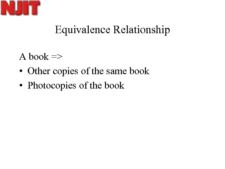 Equivalence Relationship A book => • Other copies of the same book • Photocopies
