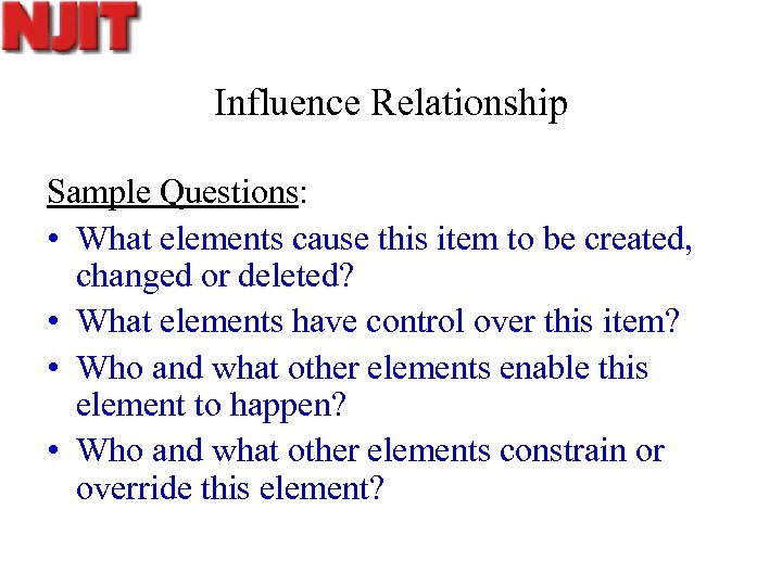 Influence Relationship Sample Questions: • What elements cause this item to be created, changed