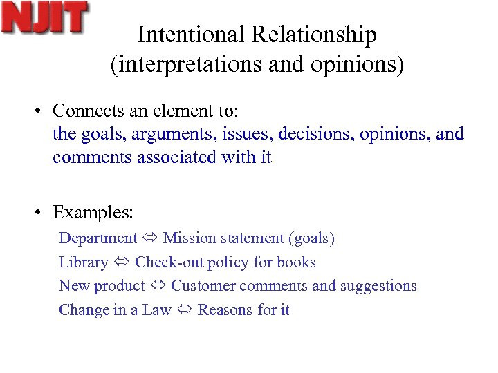 Intentional Relationship (interpretations and opinions) • Connects an element to: the goals, arguments, issues,