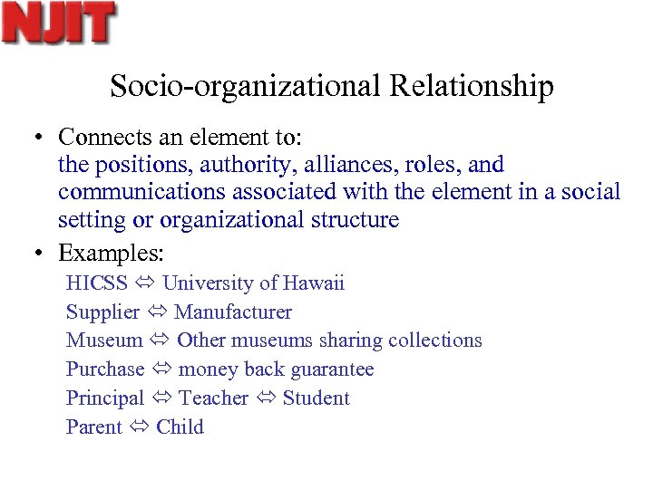 Socio-organizational Relationship • Connects an element to: the positions, authority, alliances, roles, and communications