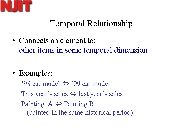 Temporal Relationship • Connects an element to: other items in some temporal dimension •