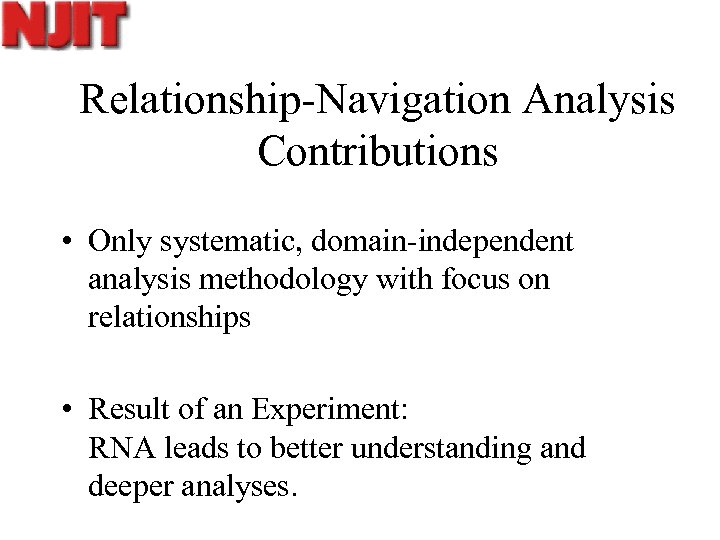 Relationship-Navigation Analysis Contributions • Only systematic, domain-independent analysis methodology with focus on relationships •