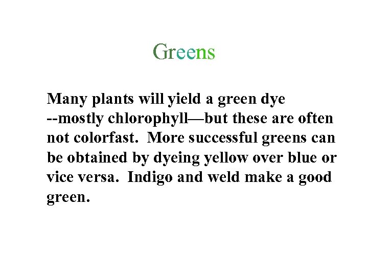 Greens Many plants will yield a green dye --mostly chlorophyll—but these are often not