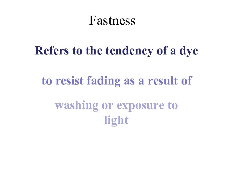 Fastness Refers to the tendency of a dye to resist fading as a result