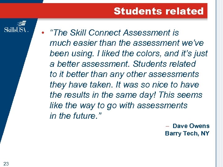 Students related • “The Skill Connect Assessment is much easier than the assessment we’ve