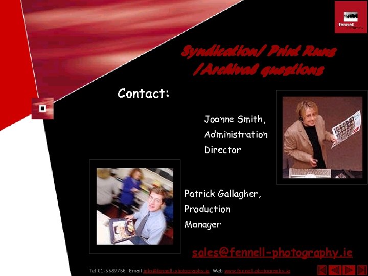 Syndication/ Print Runs /Archival questions Contact: Joanne Smith, Administration Director Patrick Gallagher, Production Manager