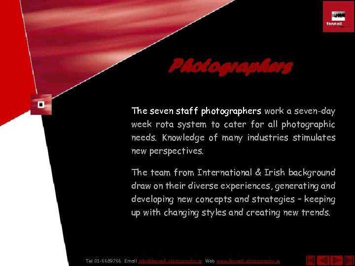 Photographers The seven staff photographers work a seven-day week rota system to cater for