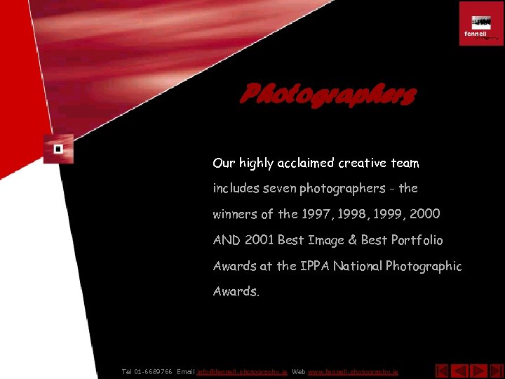 Photographers Our highly acclaimed creative team includes seven photographers - the winners of the