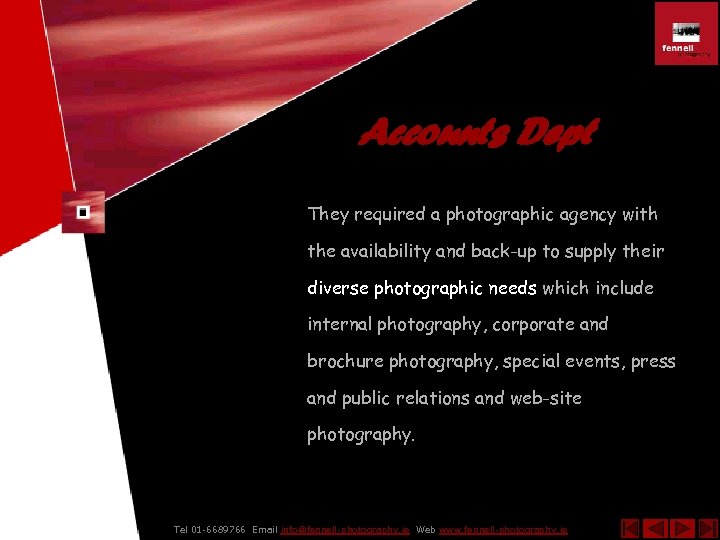 Accounts Dept They required a photographic agency with the availability and back-up to supply