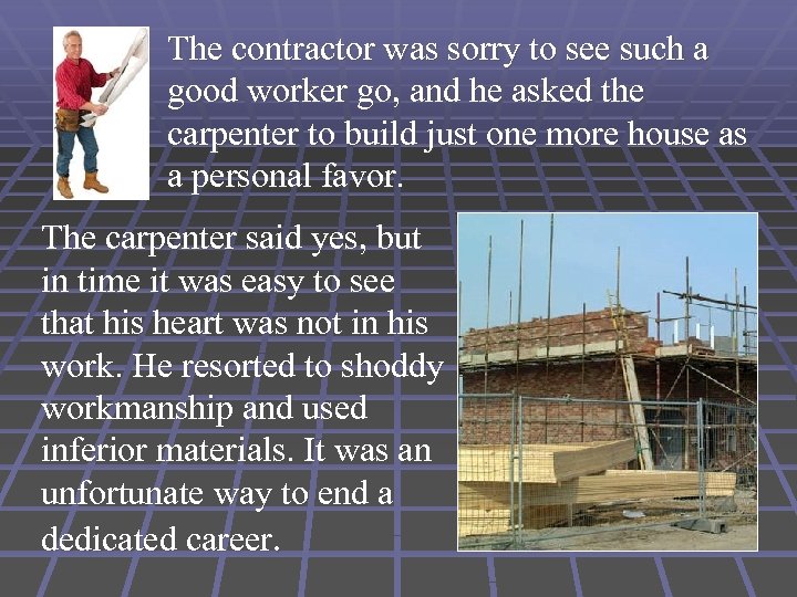 The contractor was sorry to see such a good worker go, and he asked