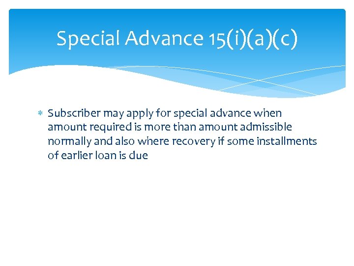 Special Advance 15(i)(a)(c) Subscriber may apply for special advance when amount required is more