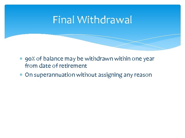 Final Withdrawal 90% of balance may be withdrawn within one year from date of