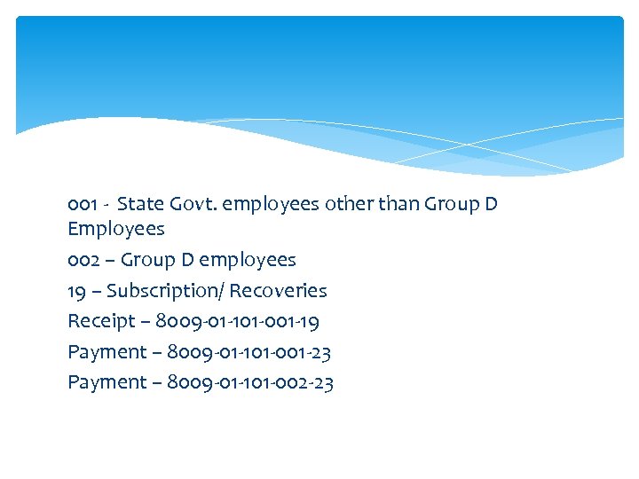 001 - State Govt. employees other than Group D Employees 002 – Group D
