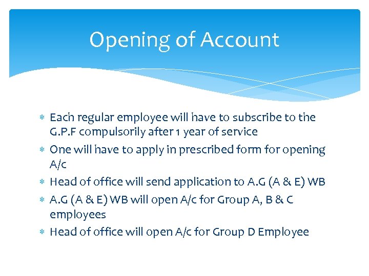 Opening of Account Each regular employee will have to subscribe to the G. P.