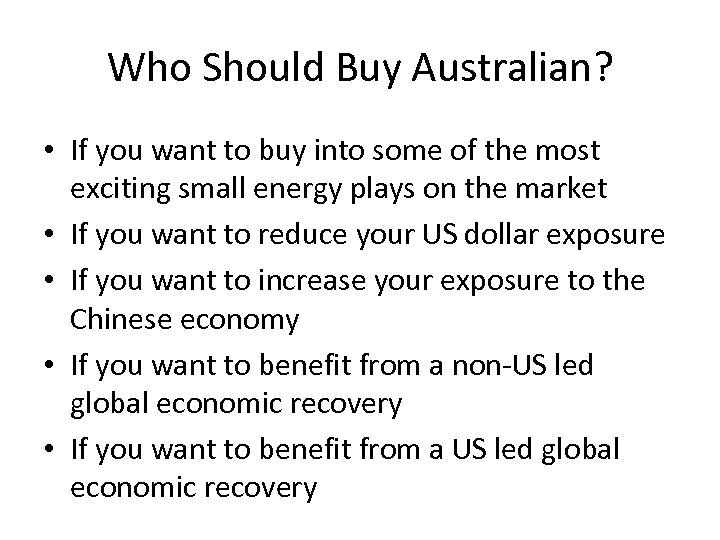 Who Should Buy Australian? • If you want to buy into some of the