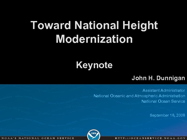 Toward National Height Modernization Keynote John H. Dunnigan Assistant Administrator National Oceanic and Atmospheric