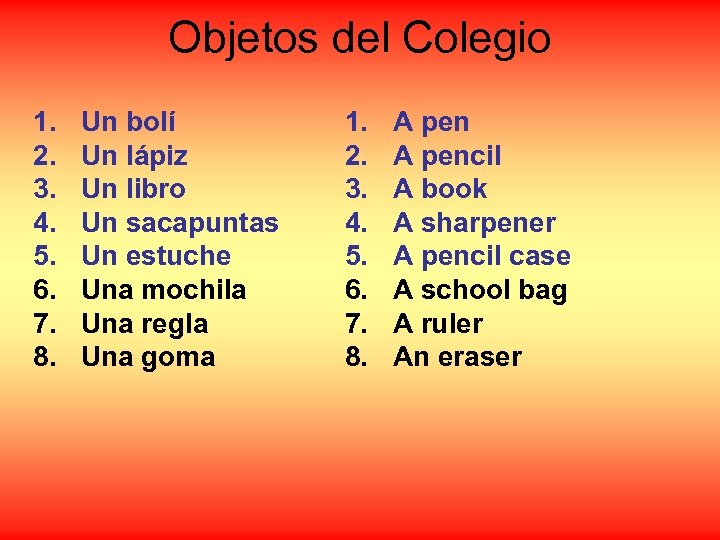 Objetos del Colegio 1. 2. 3. 4. 5. 6. 7. 8. Un bolí Un