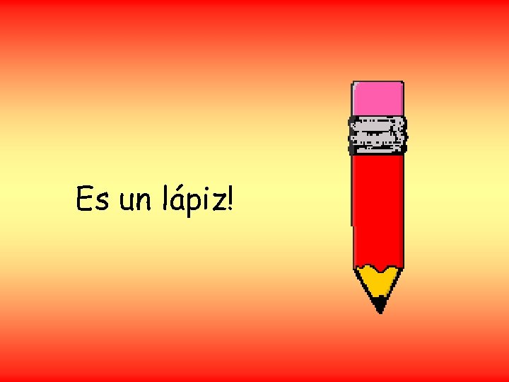 Es un lápiz! 