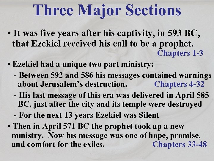 Three Major Sections • It was five years after his captivity, in 593 BC,