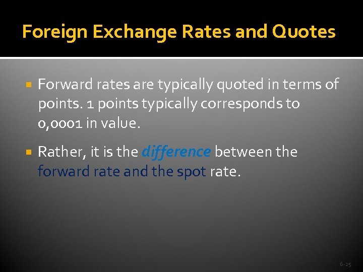 Foreign Exchange Rates and Quotes Forward rates are typically quoted in terms of points.