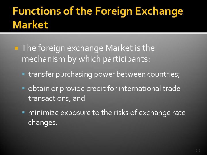 Functions of the Foreign Exchange Market The foreign exchange Market is the mechanism by