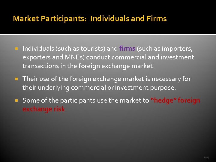 Market Participants: Individuals and Firms Individuals (such as tourists) and firms (such as importers,