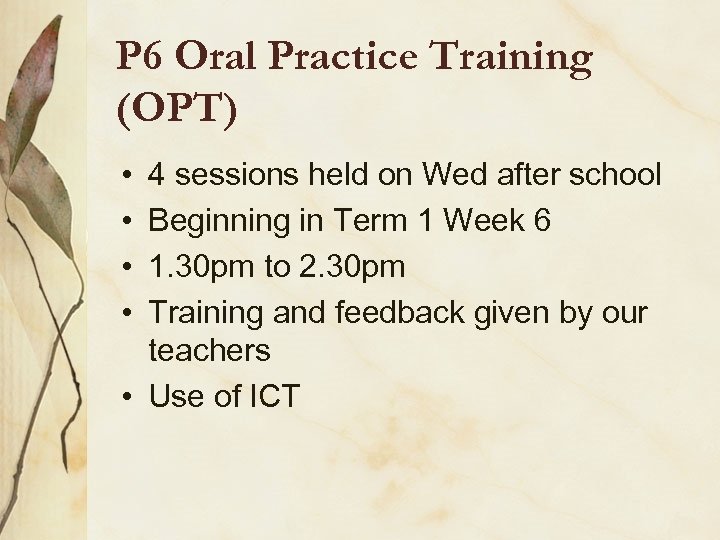 P 6 Oral Practice Training (OPT) • • 4 sessions held on Wed after