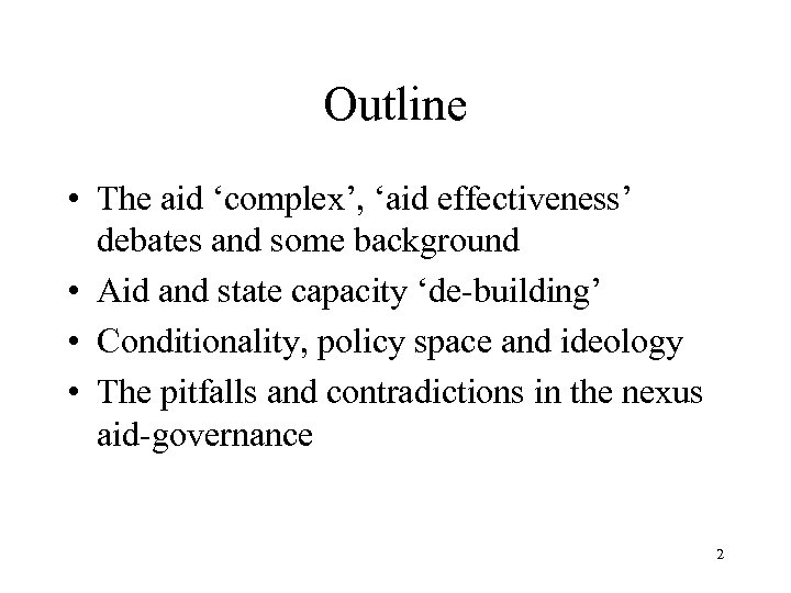 Outline • The aid ‘complex’, ‘aid effectiveness’ debates and some background • Aid and