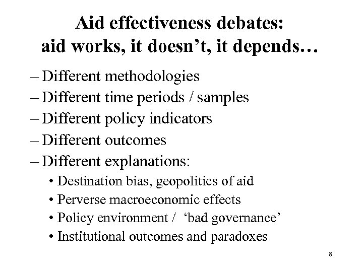 Aid effectiveness debates: aid works, it doesn’t, it depends… – Different methodologies – Different