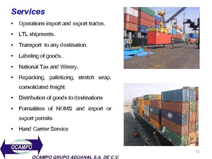 Services • Operations import and export trades. • LTL shipments. • Transport to any