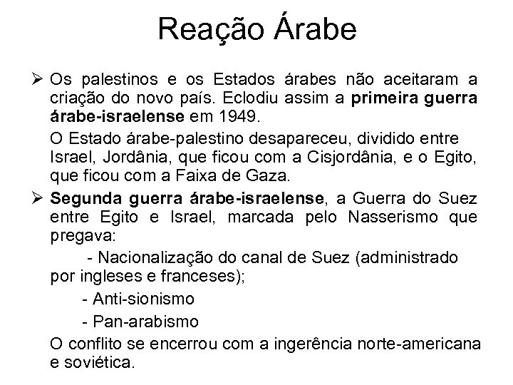 Reação Árabe Ø Os palestinos e os Estados árabes não aceitaram a criação do