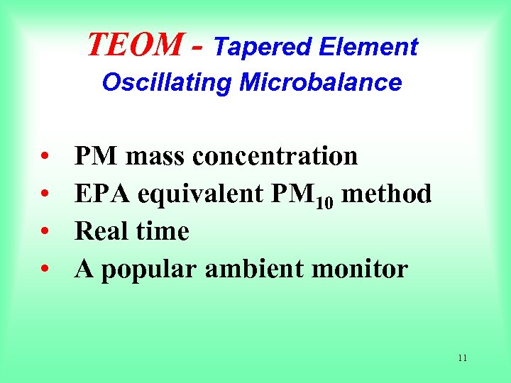 TEOM - Tapered Element Oscillating Microbalance • • PM mass concentration EPA equivalent PM