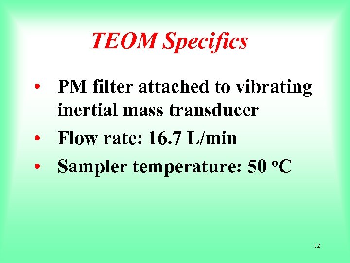 TEOM Specifics • PM filter attached to vibrating inertial mass transducer • Flow rate: