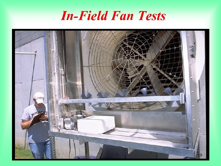 In-Field Fan Tests 19 