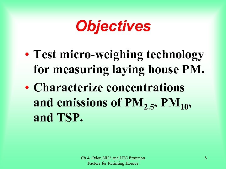 Objectives • Test micro-weighing technology for measuring laying house PM. • Characterize concentrations and