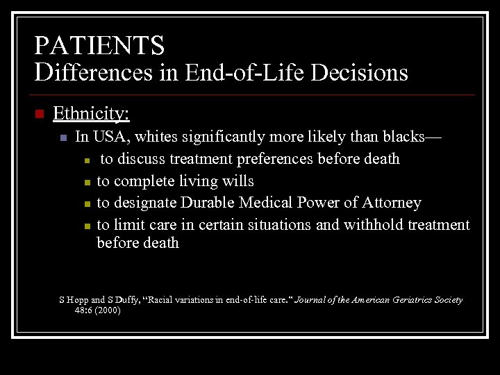 PATIENTS Differences in End-of-Life Decisions n Ethnicity: n In USA, whites significantly more likely