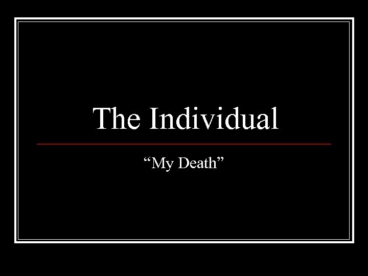 The Individual “My Death” 