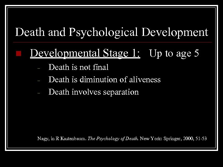 Death and Psychological Development n Developmental Stage 1: Up to age 5 – –