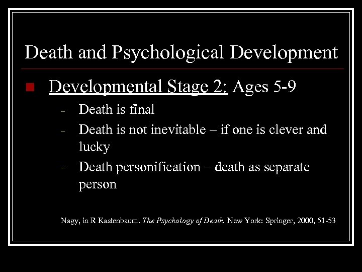 Death and Psychological Development n Developmental Stage 2: Ages 5 -9 – – –