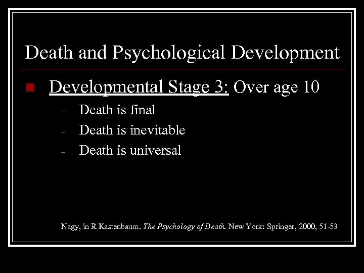 Death and Psychological Development n Developmental Stage 3: Over age 10 – – –