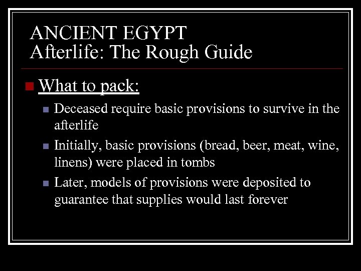 ANCIENT EGYPT Afterlife: The Rough Guide n What n n n to pack: Deceased