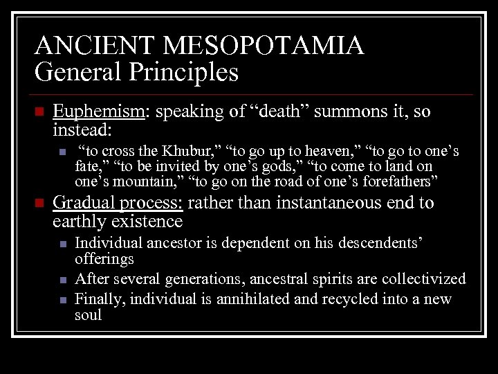 ANCIENT MESOPOTAMIA General Principles n Euphemism: speaking of “death” summons it, so instead: n