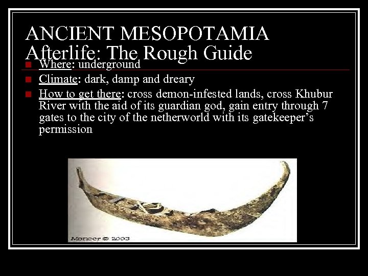 ANCIENT MESOPOTAMIA Afterlife: The Rough Guide n Where: underground n n Climate: dark, damp