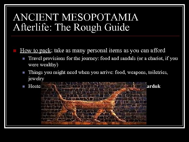 ANCIENT MESOPOTAMIA Afterlife: The Rough Guide n How to pack: take as many personal