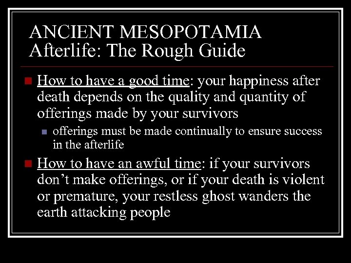 ANCIENT MESOPOTAMIA Afterlife: The Rough Guide n How to have a good time: your