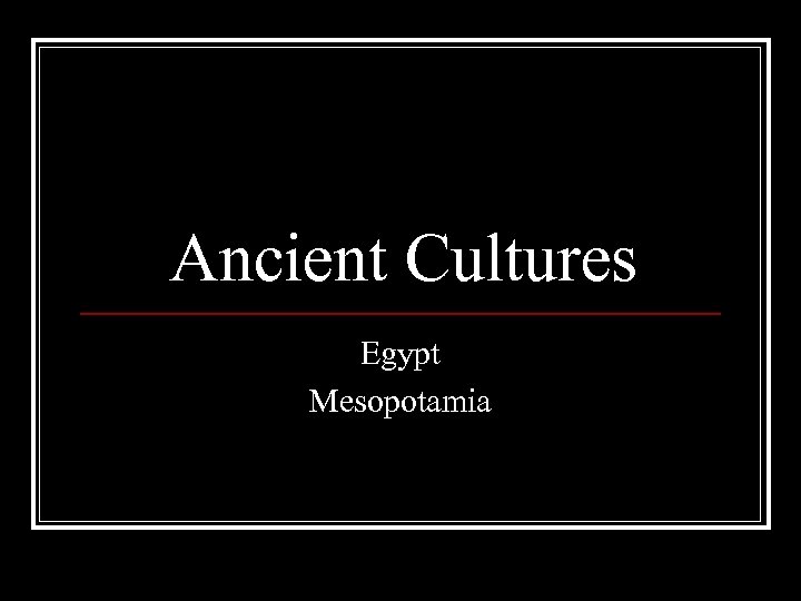 Ancient Cultures Egypt Mesopotamia 