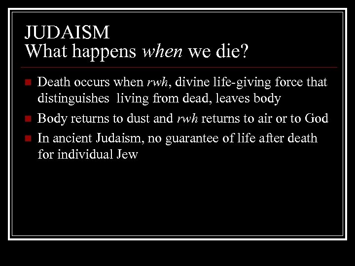JUDAISM What happens when we die? n n n Death occurs when rwh, divine