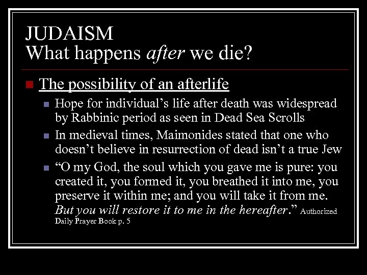 JUDAISM What happens after we die? n The possibility of an afterlife n n