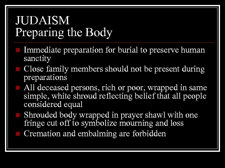 JUDAISM Preparing the Body n n n Immediate preparation for burial to preserve human