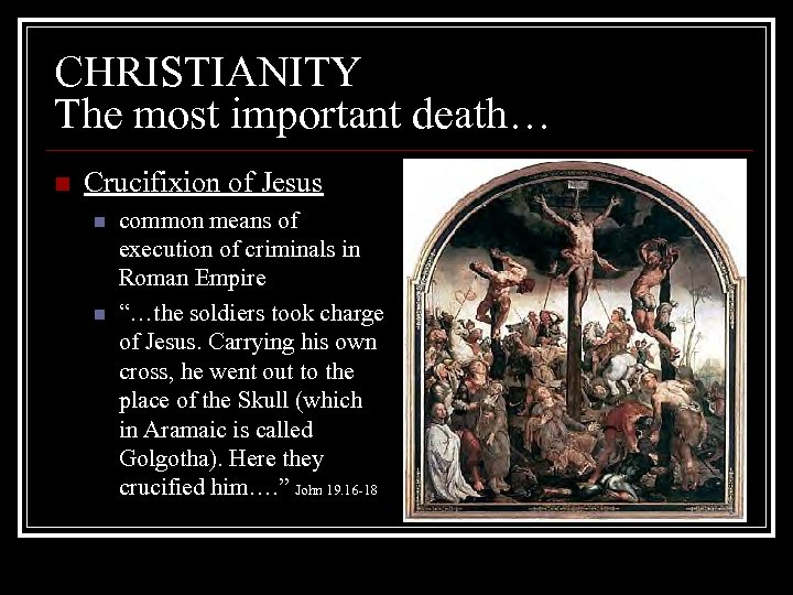 CHRISTIANITY The most important death… n Crucifixion of Jesus n n common means of